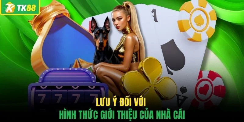 Lưu ý đối với hình thức giới thiệu của nhà cái