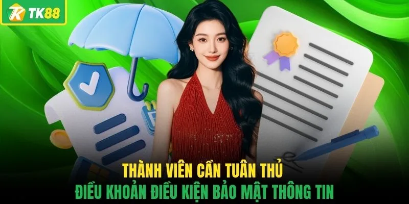 Thành viên cần tuân thủ điều khoản điều kiện bảo mật thông tin
