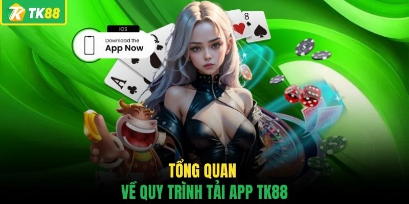 Tổng quan về quy trình tải app TK88