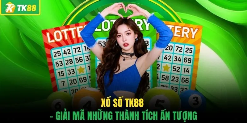 Xổ số TK88 - Giải mã những thành tích ấn tượng